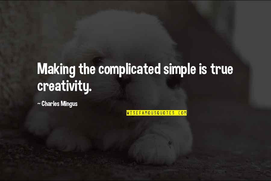 Jakarta Maghrib Quotes By Charles Mingus: Making the complicated simple is true creativity.