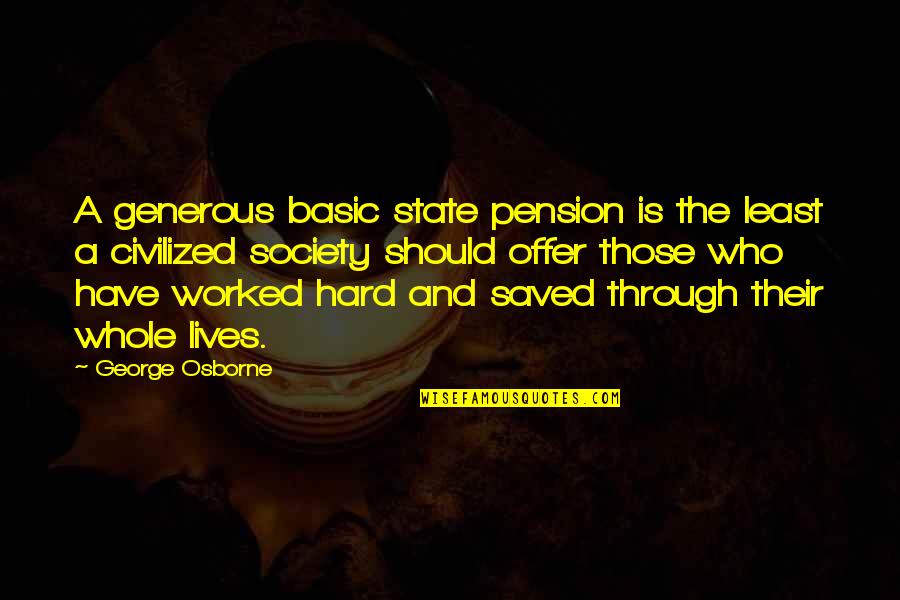 Jakaya Lashay Quotes By George Osborne: A generous basic state pension is the least Jakaya Lashay Quotes By George Osborne: A generous basic state pension is the least
