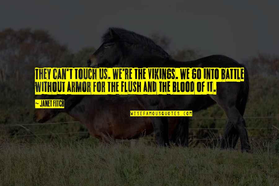 Jakaya Lashay Quotes By Janet Fitch: They can't touch us. We're the Vikings. We Jakaya Lashay Quotes By Janet Fitch: They can't touch us. We're the Vikings. We