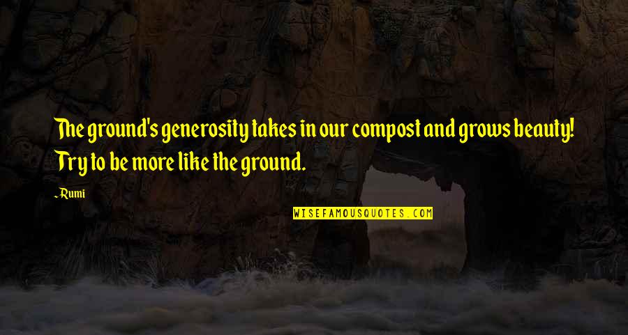 Jake And Brett In The Sun Also Rises Quotes By Rumi: The ground's generosity takes in our compost and