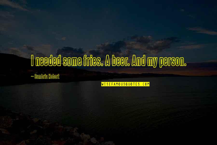 Jake And The Neverland Pirates Birthday Quotes By Cambria Hebert: I needed some fries. A beer. And my