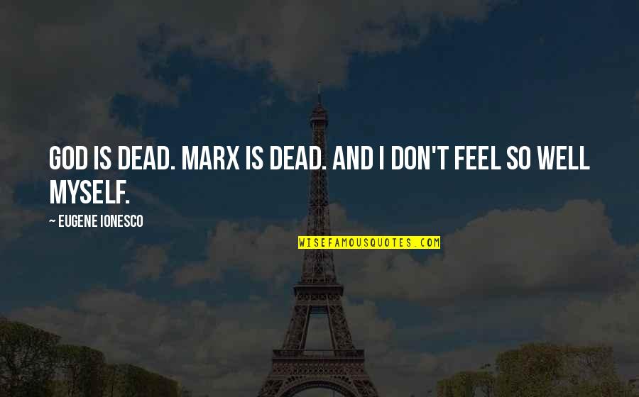 Jake Arrieta Quotes By Eugene Ionesco: God is dead. Marx is dead. And I Jake Arrieta Quotes By Eugene Ionesco: God is dead. Marx is dead. And I
