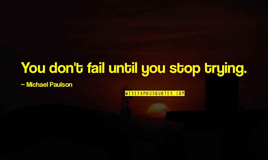 Jake Arrieta Quotes By Michael Paulson: You don't fail until you stop trying. Jake Arrieta Quotes By Michael Paulson: You don't fail until you stop trying.