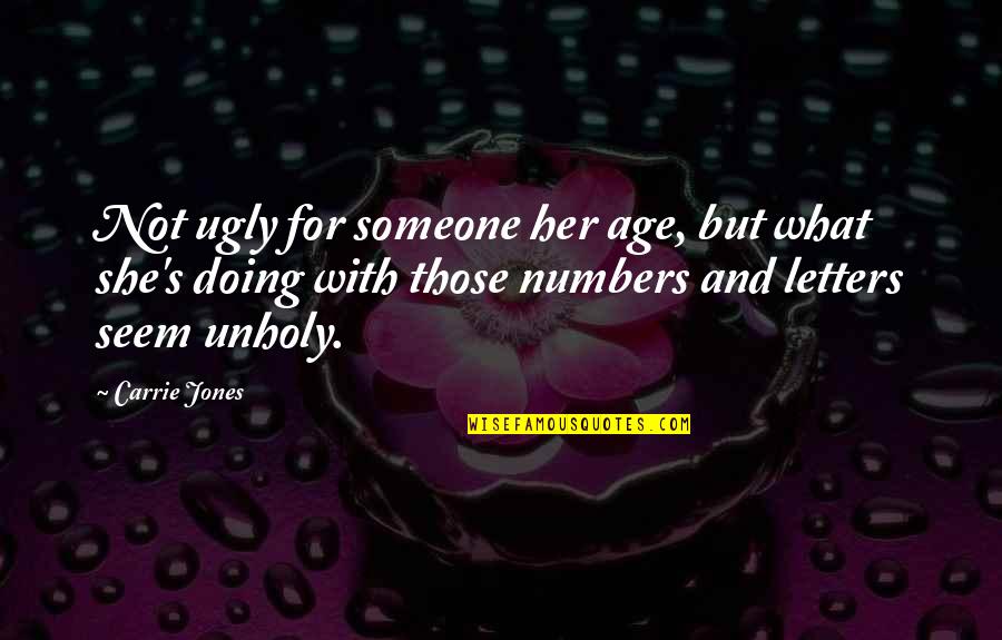 Jake Bass Quotes By Carrie Jones: Not ugly for someone her age, but what Jake Bass Quotes By Carrie Jones: Not ugly for someone her age, but what