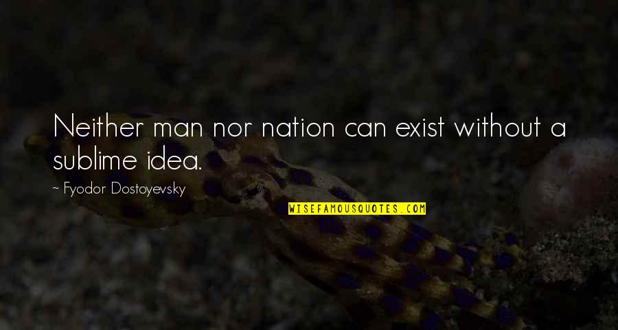 Jake Brigance Quotes By Fyodor Dostoyevsky: Neither man nor nation can exist without a