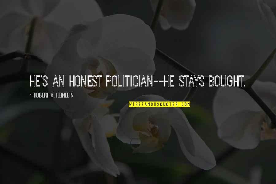 Jake Ducey Quotes By Robert A. Heinlein: He's an honest politician--he stays bought.