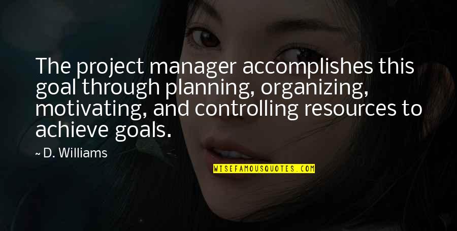 Jake English Quotes By D. Williams: The project manager accomplishes this goal through planning,