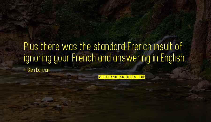 Jake English Quotes By Glen Duncan: Plus there was the standard French insult of