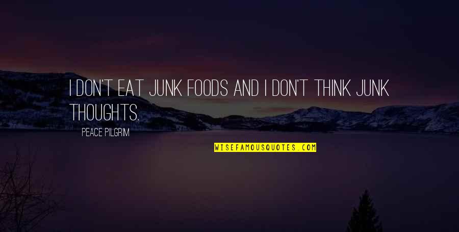 Jake Featherston Quotes By Peace Pilgrim: I don't eat junk foods and I don't