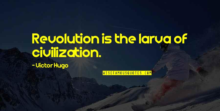 Jake Gallo Quotes By Victor Hugo: Revolution is the larva of civilization. Jake Gallo Quotes By Victor Hugo: Revolution is the larva of civilization.