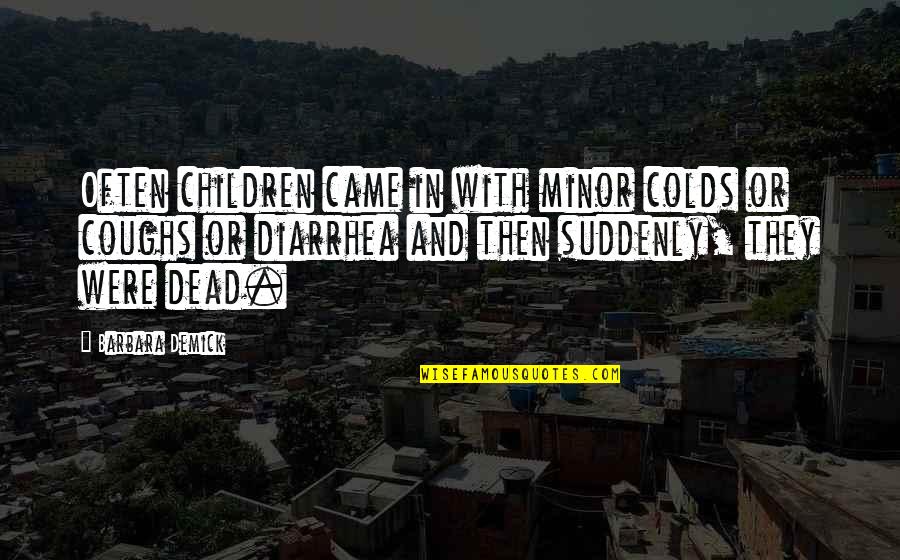 Jake Heke Quotes By Barbara Demick: Often children came in with minor colds or