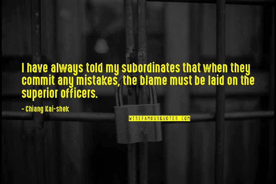 Jake Jagielski Quotes By Chiang Kai-shek: I have always told my subordinates that when