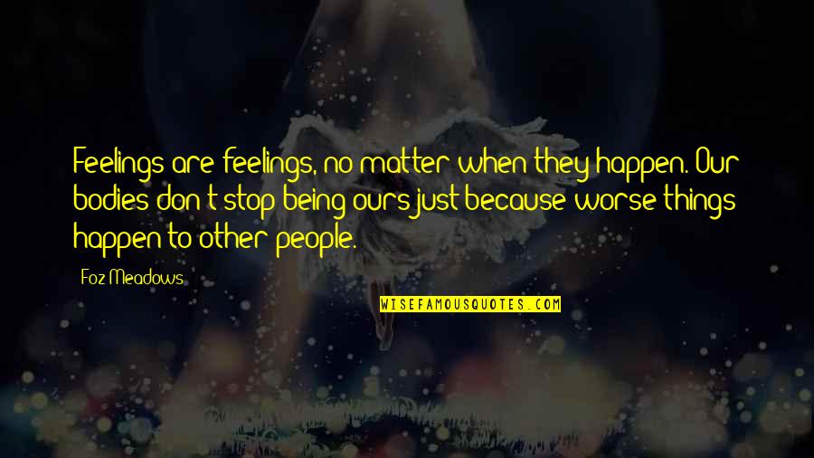 Jake Locker Quotes By Foz Meadows: Feelings are feelings, no matter when they happen.