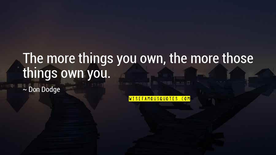 Jake Mcdorman Quotes By Don Dodge: The more things you own, the more those