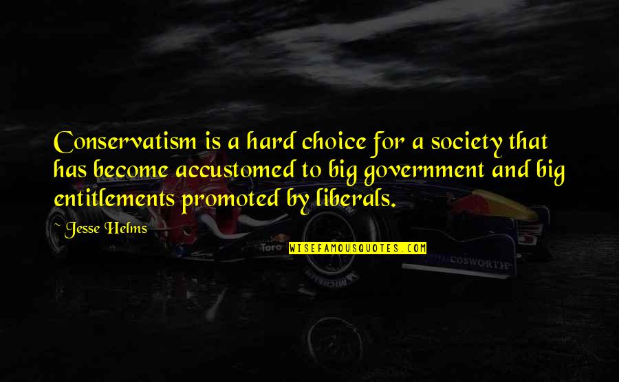Jake Owen Beachin Quotes By Jesse Helms: Conservatism is a hard choice for a society Jake Owen Beachin Quotes By Jesse Helms: Conservatism is a hard choice for a society