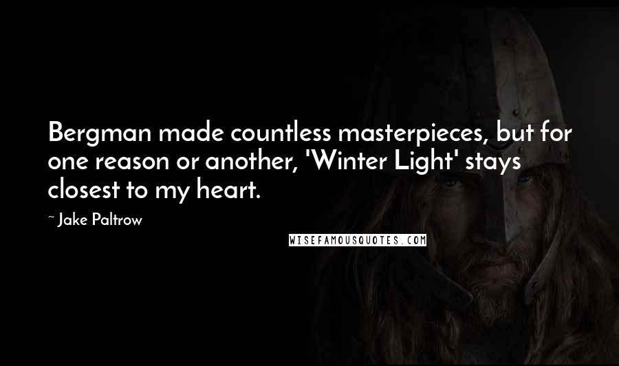 Jake Paltrow quotes: Bergman made countless masterpieces, but for one reason or another, 'Winter Light' stays closest to my heart.