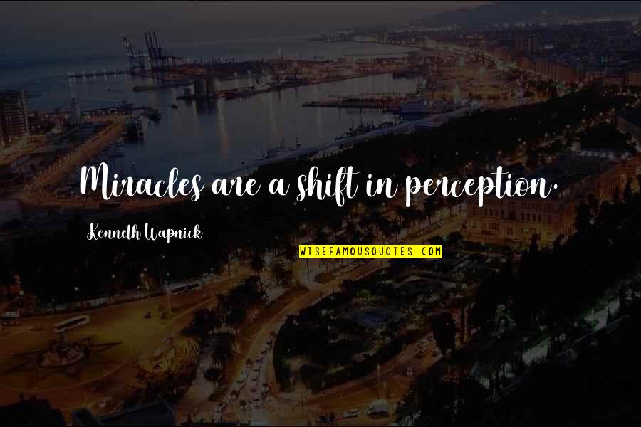 Jake Paul Quote Quotes By Kenneth Wapnick: Miracles are a shift in perception. Jake Paul Quote Quotes By Kenneth Wapnick: Miracles are a shift in perception.