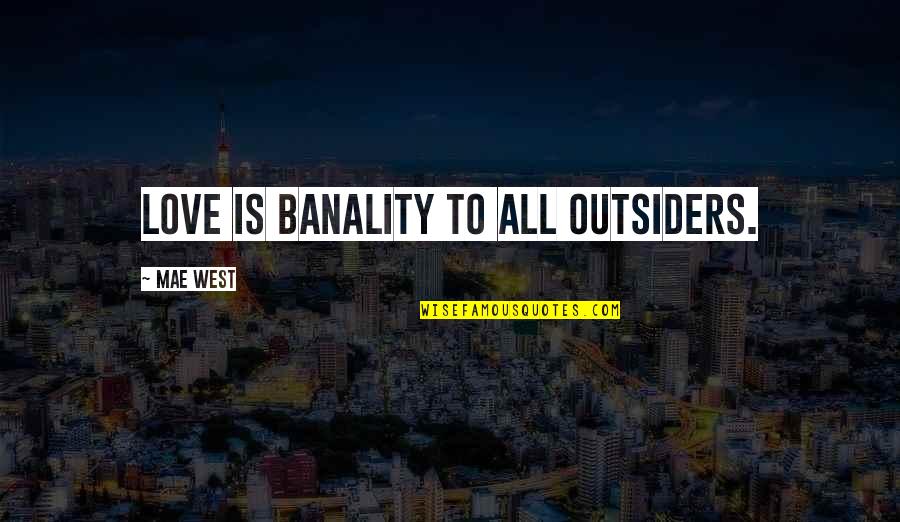 Jake Paul Quote Quotes By Mae West: Love is banality to all outsiders. Jake Paul Quote Quotes By Mae West: Love is banality to all outsiders.