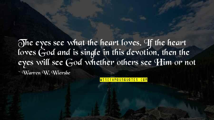 Jake Riles Quotes By Warren W. Wiersbe: The eyes see what the heart loves. If