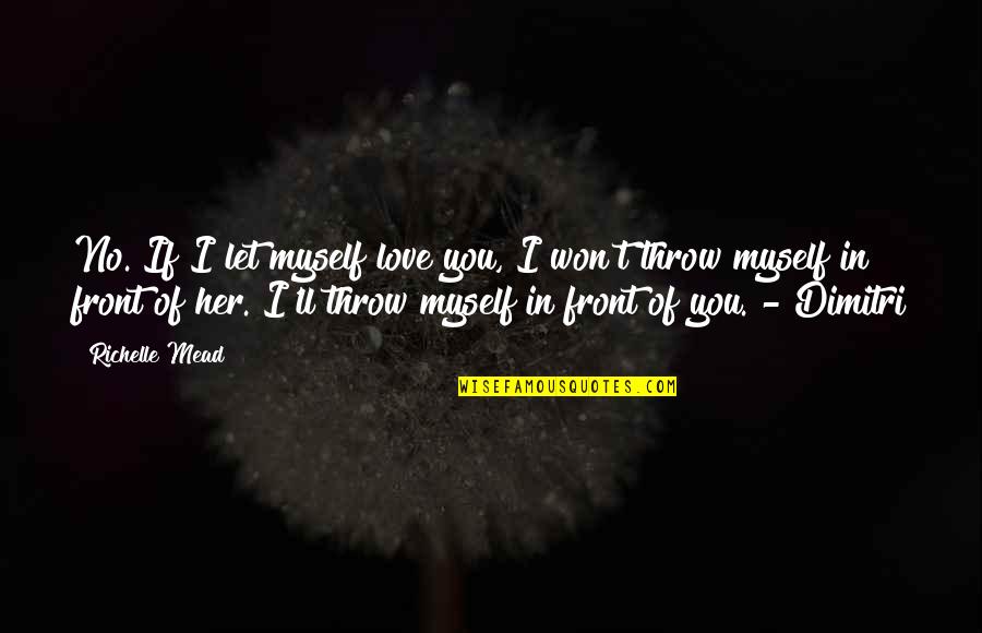 Jake Shimabukuro Ukulele Quotes By Richelle Mead: No. If I let myself love you, I Jake Shimabukuro Ukulele Quotes By Richelle Mead: No. If I let myself love you, I