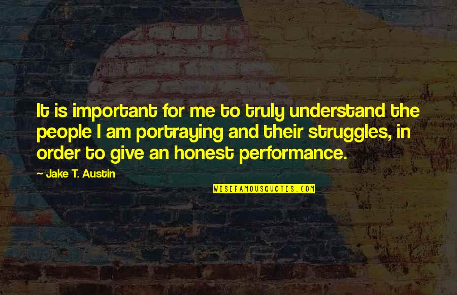 Jake T Austin Quotes By Jake T. Austin: It is important for me to truly understand