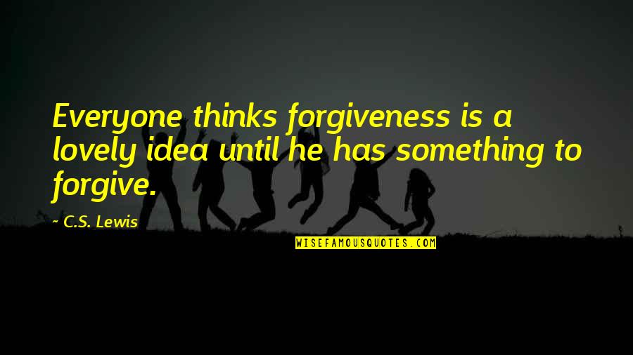 Jake The Dog Wise Quotes By C.S. Lewis: Everyone thinks forgiveness is a lovely idea until