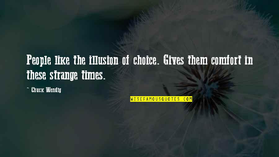 Jake The Dog Wise Quotes By Chuck Wendig: People like the illusion of choice. Gives them