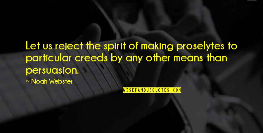 Jake Undone Quotes By Noah Webster: Let us reject the spirit of making proselytes