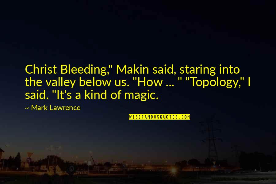 Jake Wood Team Rubicon Quotes By Mark Lawrence: Christ Bleeding," Makin said, staring into the valley