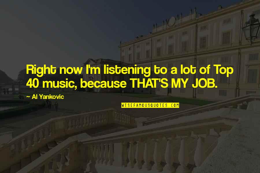 Jakel Animal Quotes By Al Yankovic: Right now I'm listening to a lot of