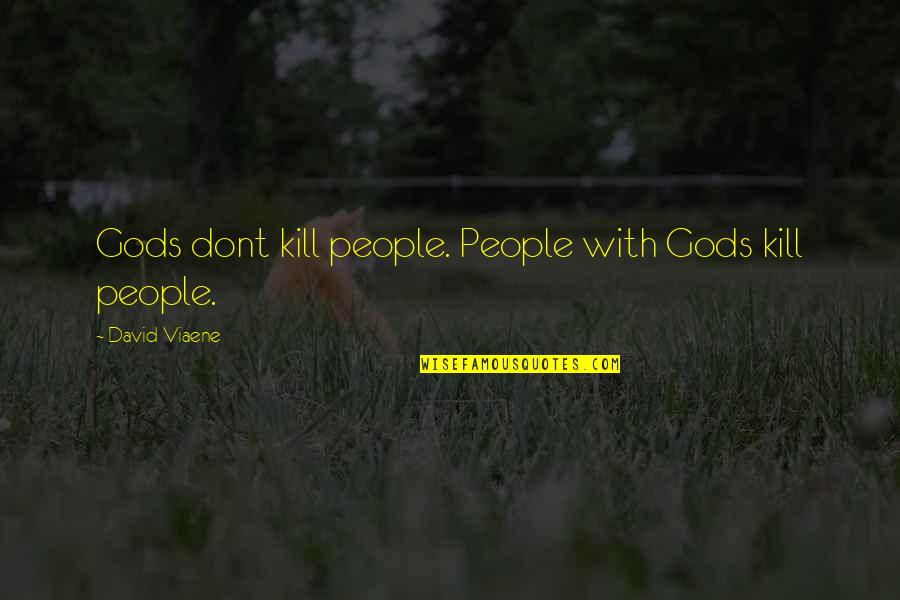 Jake's Impotence Quotes By David Viaene: Gods dont kill people. People with Gods kill Jake's Impotence Quotes By David Viaene: Gods dont kill people. People with Gods kill