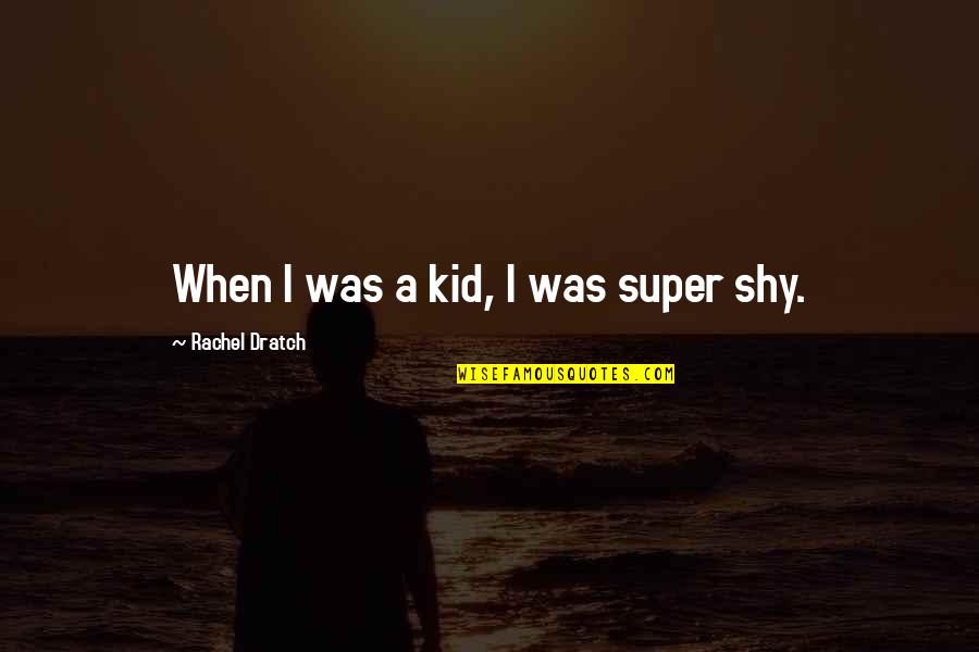 Jakezeeman Quotes By Rachel Dratch: When I was a kid, I was super