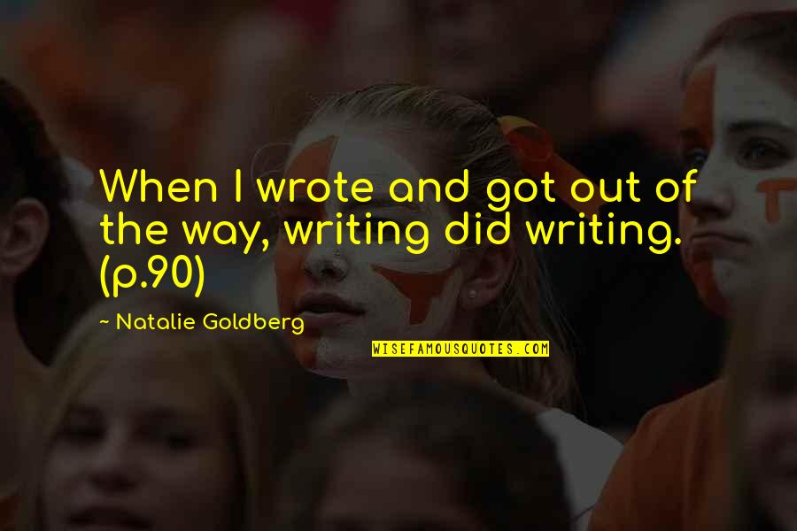 Jaki Quotes By Natalie Goldberg: When I wrote and got out of the
