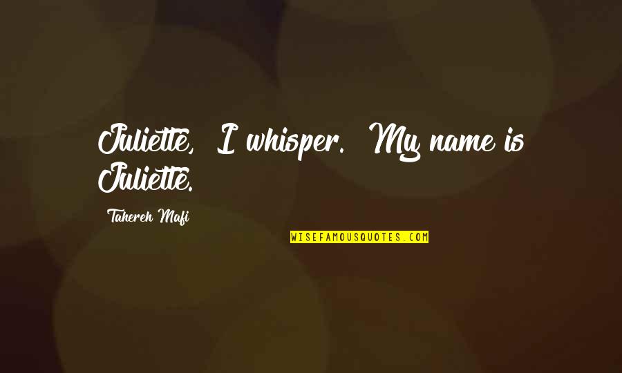 Jaki Shelton Green Quotes By Tahereh Mafi: Juliette," I whisper. "My name is Juliette.