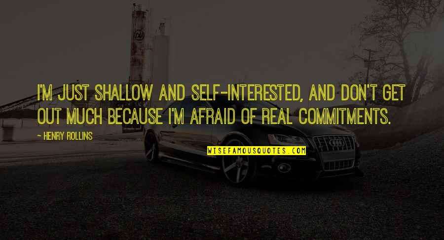 Jakia Brunell Quotes By Henry Rollins: I'm just shallow and self-interested, and don't get Jakia Brunell Quotes By Henry Rollins: I'm just shallow and self-interested, and don't get