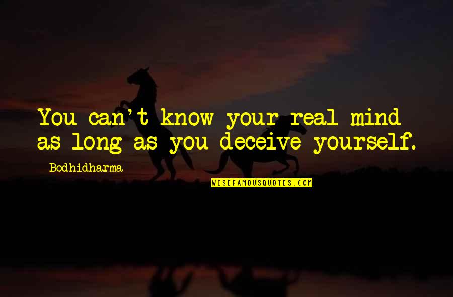 Jakia Johnson Quotes By Bodhidharma: You can't know your real mind as long