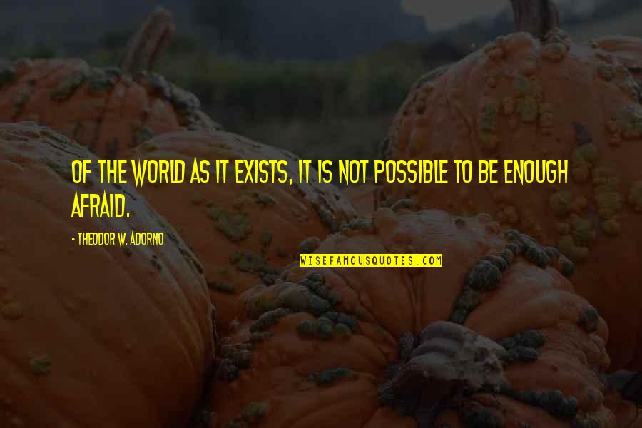 Jakia Johnson Quotes By Theodor W. Adorno: Of the world as it exists, it is Jakia Johnson Quotes By Theodor W. Adorno: Of the world as it exists, it is