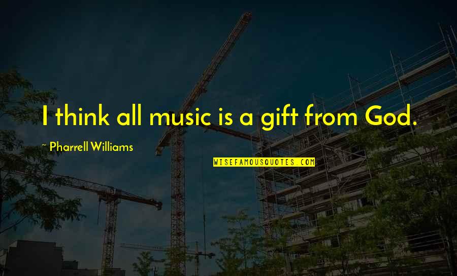 Jakicic Quotes By Pharrell Williams: I think all music is a gift from