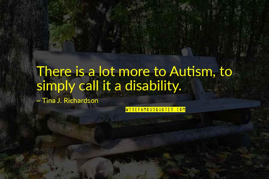 Jakicic Quotes By Tina J. Richardson: There is a lot more to Autism, to