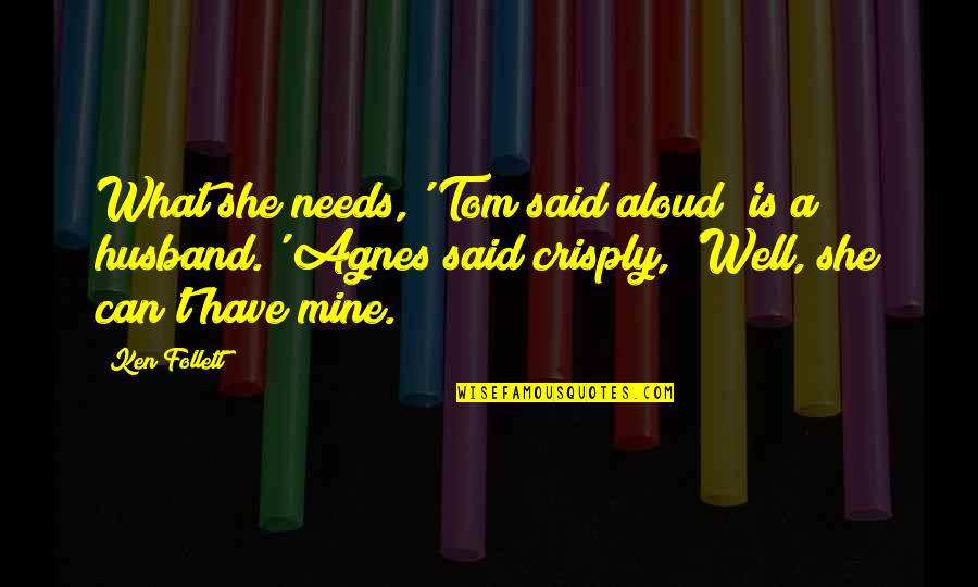Jakiego Obszaru Quotes By Ken Follett: What she needs,' Tom said aloud 'is a Jakiego Obszaru Quotes By Ken Follett: What she needs,' Tom said aloud 'is a