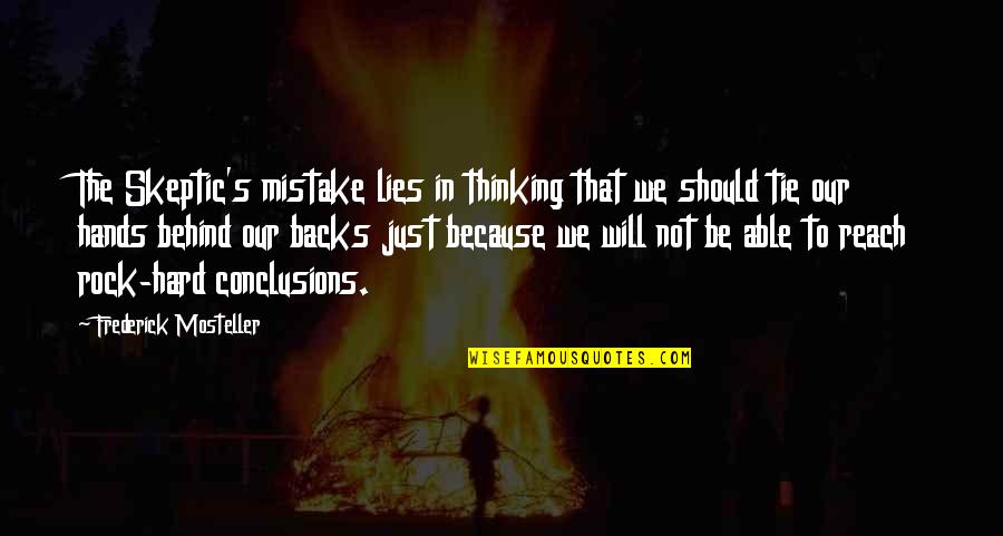 Jakiego Papieru Quotes By Frederick Mosteller: The Skeptic's mistake lies in thinking that we Jakiego Papieru Quotes By Frederick Mosteller: The Skeptic's mistake lies in thinking that we