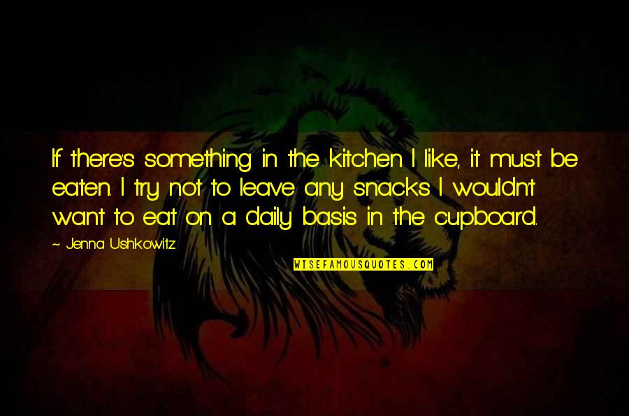 Jakiego Papieru Quotes By Jenna Ushkowitz: If there's something in the kitchen I like, Jakiego Papieru Quotes By Jenna Ushkowitz: If there's something in the kitchen I like,