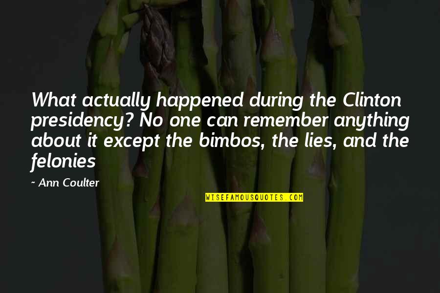 Jakira Chicago Quotes By Ann Coulter: What actually happened during the Clinton presidency? No