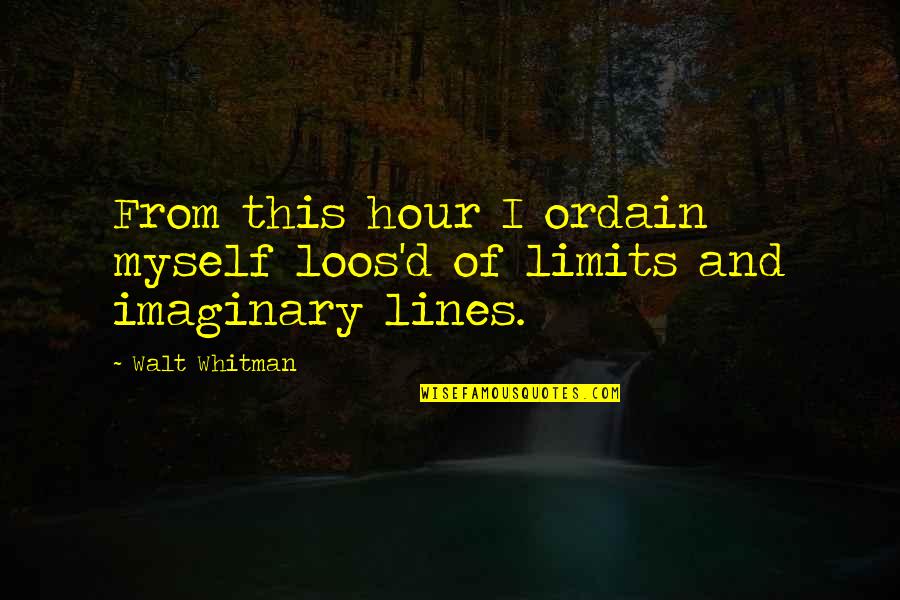 Jakira Chicago Quotes By Walt Whitman: From this hour I ordain myself loos'd of