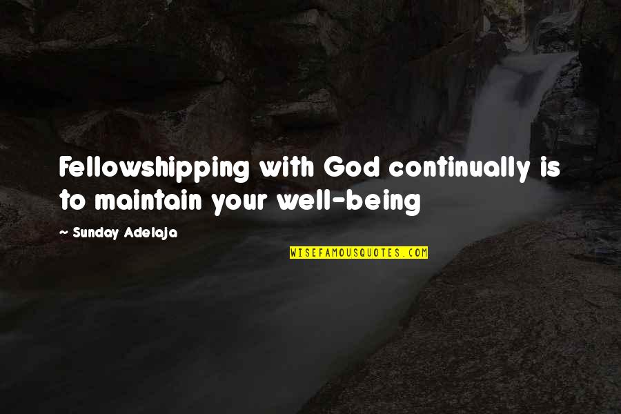Jakkin Quotes By Sunday Adelaja: Fellowshipping with God continually is to maintain your Jakkin Quotes By Sunday Adelaja: Fellowshipping with God continually is to maintain your