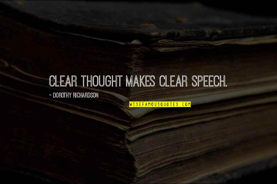 Jakkrit Chewapanya Quotes By Dorothy Richardson: Clear thought makes clear speech.