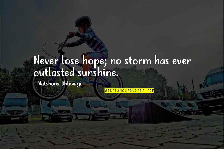 Jakku Quadjumper Quotes By Matshona Dhliwayo: Never lose hope; no storm has ever outlasted