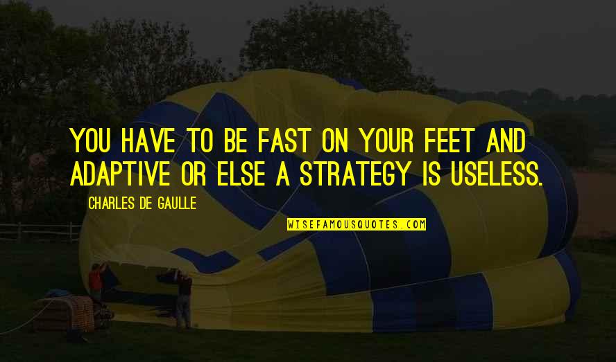 Jaklic Gamesalt Quotes By Charles De Gaulle: You have to be fast on your feet Jaklic Gamesalt Quotes By Charles De Gaulle: You have to be fast on your feet
