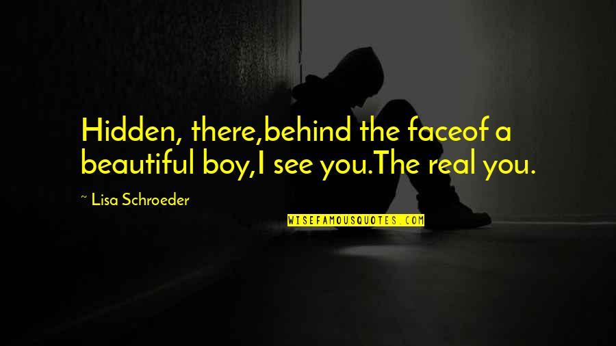 Jaklic Gamesalt Quotes By Lisa Schroeder: Hidden, there,behind the faceof a beautiful boy,I see
