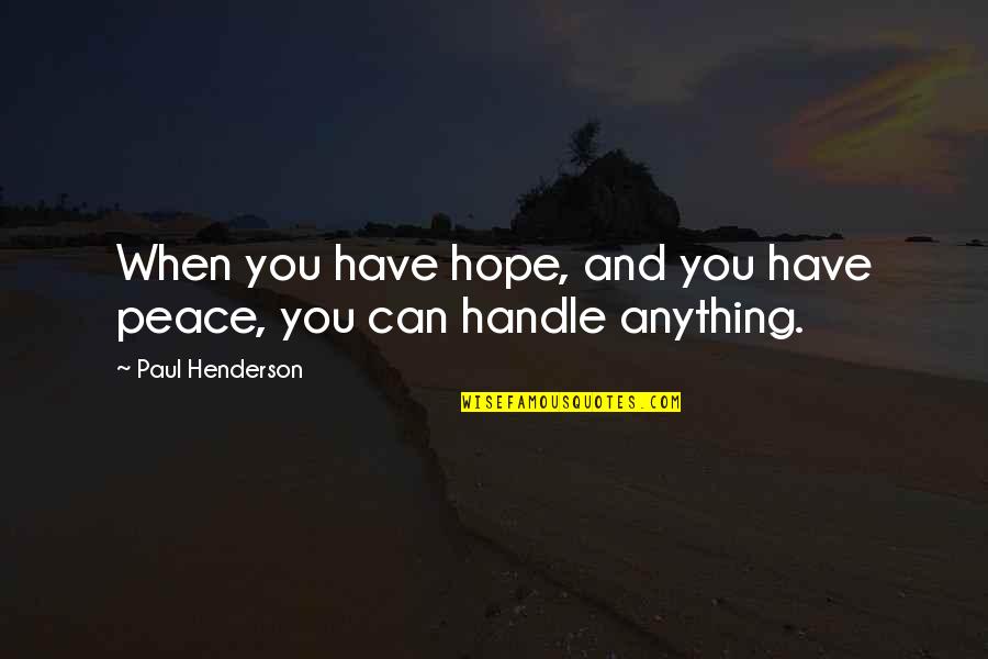 Jaklitsch Gardner Quotes By Paul Henderson: When you have hope, and you have peace,